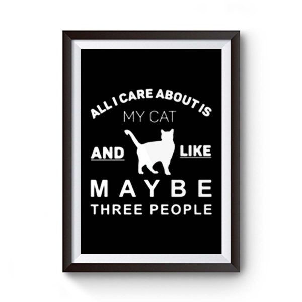 All I Care About Is My Cat Premium Matte Poster