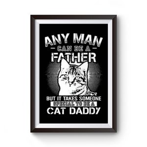 Any Man Can Be A Father Premium Matte Poster