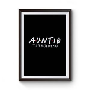 Auntie Ill Be There For You Premium Matte Poster
