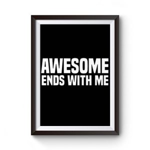 Awesome Ends With Me Sarcastic Premium Matte Poster