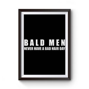 Bald Men Never Have A Bad Day Hair Funny Bald Men Premium Matte Poster