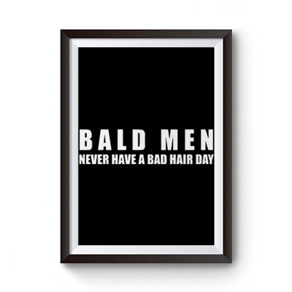 Bald Men Never Have A Bad Day Hair Funny Bald Men Premium Matte Poster