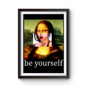 Be Yourself Mona Lisa Funny Art Parody Monalisa Premium Matte Poster