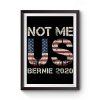 Bernie 2020 Not Me Us Bernie Sanders Premium Matte Poster