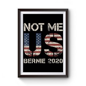 Bernie 2020 Not Me Us Bernie Sanders Premium Matte Poster