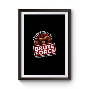 Biscuit Olivas Brute Force Premium Matte Poster