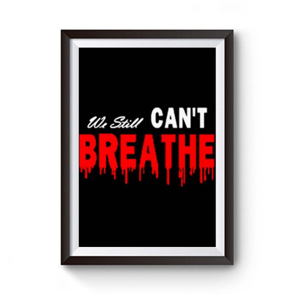 Black Lives Matter We Still I Cant Breathe Red Blood Premium Matte Poster