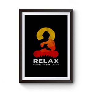Buddha Nothing Is Under Control Relax Premium Matte Poster
