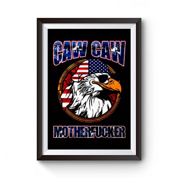 Caw Caw Mother Fcker Patriotic Usa Funny Murica Eagle 4th Of July Premium Matte Poster