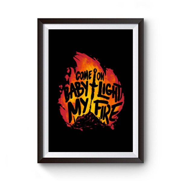 Come On Baby Light My Fire Premium Matte Poster