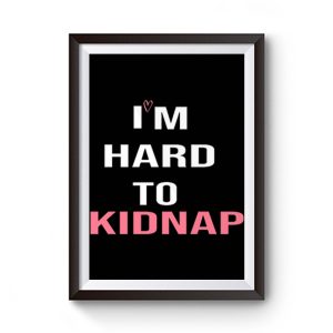 Copy Of Im Hard To Kidnap Funny Qoutes Premium Matte Poster