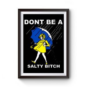 Dont Be A Salty Bitch Funny Must Have Assorted Premium Matte Poster