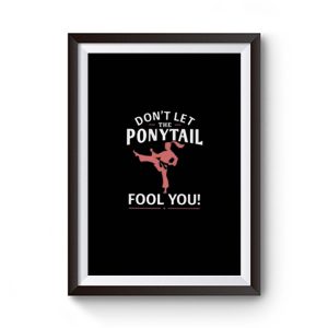 Dont Let Ponytail Karate Girl Premium Matte Poster