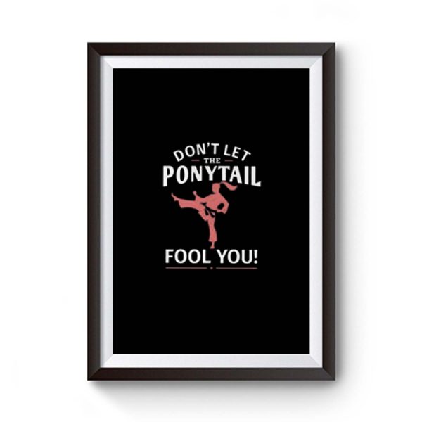 Dont Let Ponytail Karate Girl Premium Matte Poster