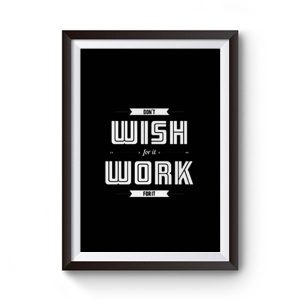 Dont Wish For It Work For It Premium Matte Poster
