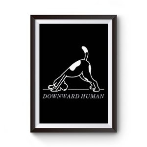 Downward Human Funny Saying Dog Animal Premium Matte Poster