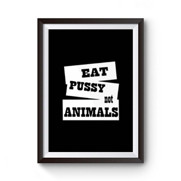 Eat Pussy Not Animals Premium Matte Poster