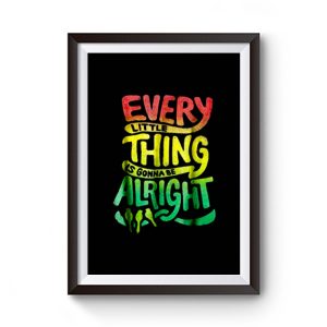 Every Little Thing Is Gonna Be Alright Premium Matte Poster