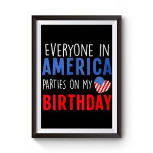 Everyone In America Parties On My Birthday Premium Matte Poster
