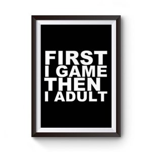 First I Game Then I Adult Premium Matte Poster