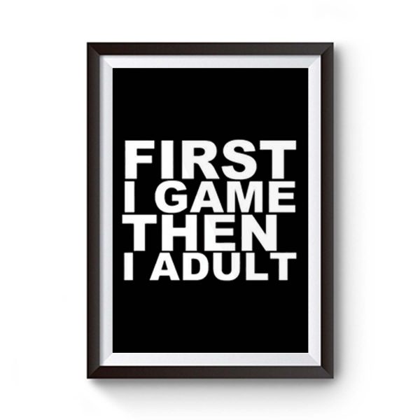 First I Game Then I Adult Premium Matte Poster