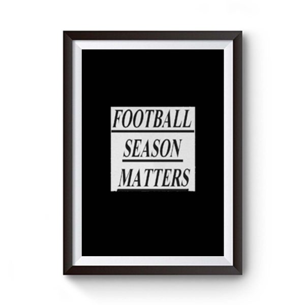 Football Season Matters Premium Matte Poster