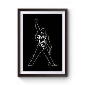 Freddie Mercury The Show Must Go On Premium Matte Poster