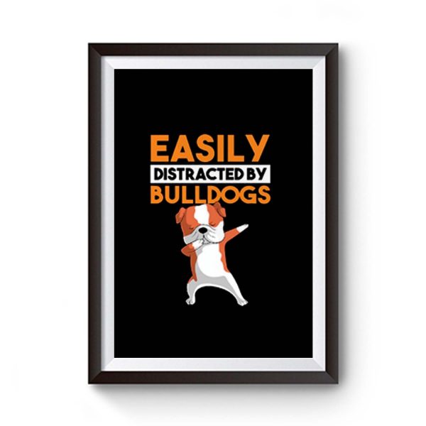Funny Bulldog Easily Distracted By Bulldogs Premium Matte Poster