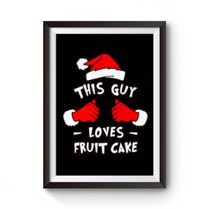 Funny Xmas This Guy Loves Fruit Cake T Shirt Premium Matte Poster