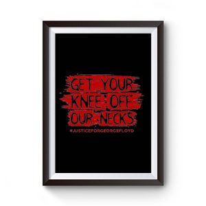 Get Your Knee Off Our Neck Premium Matte Poster