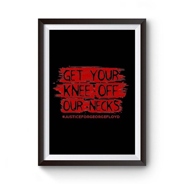 Get Your Knee Off Our Neck Premium Matte Poster