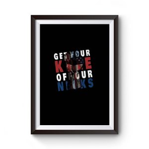 Get Your Knee Off Our Necks American Premium Matte Poster