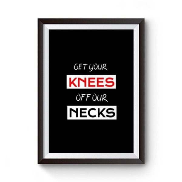 Get Your Knees Off Our Necks Premium Matte Poster