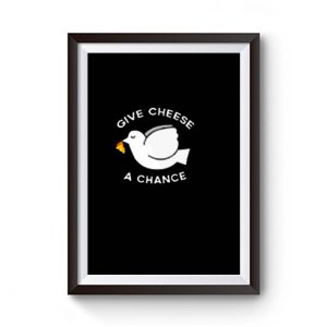 Give Cheese A Chance Peace Premium Matte Poster