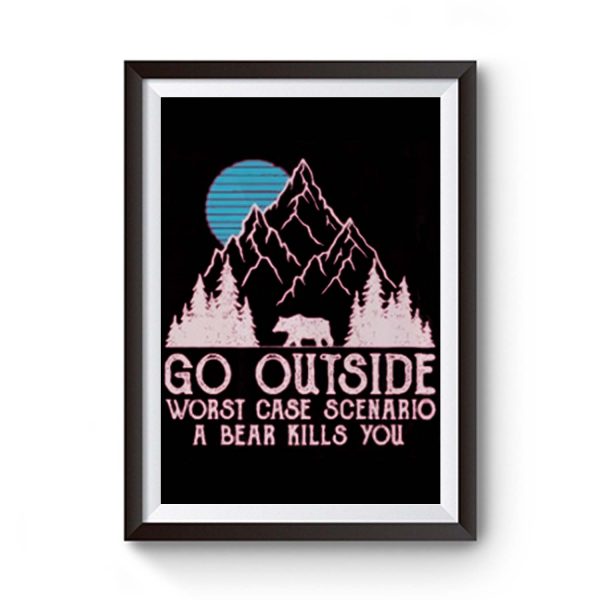 Go Outside Worst Case Scenario A Bear Kills You Premium Matte Poster