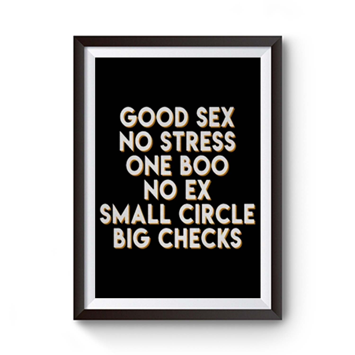 Good Sex, No Stress, One Boo, No Ex, Small Circle, Big Checks