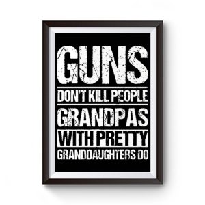 Guns Dont Kill People Grandpas With Pretty Grandaughters Do Premium Matte Poster
