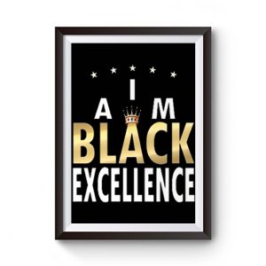 I Am Black Excellence Black And Proud Premium Matte Poster