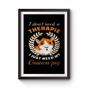 I Dont Need A Therapie I Just Need My Guinea Pig Premium Matte Poster