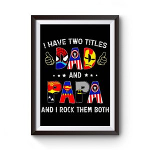 I Have Two Titles Dad And Papa And I Rock Them Both Premium Matte Poster