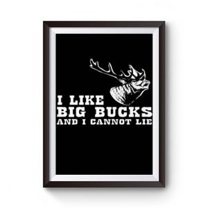 I Like Big Bucks And I Cannot Lie Hunting Funny Premium Matte Poster