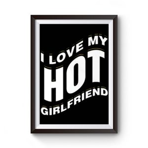 I Love My Hot Girlfriend Romantic Premium Matte Poster