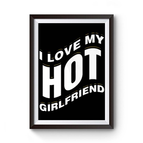 I Love My Hot Girlfriend Romantic Premium Matte Poster