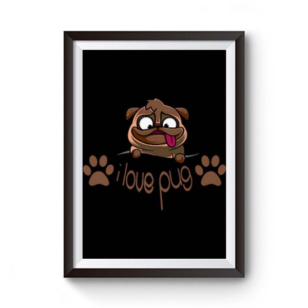 I Love Pug Dogie Lover Premium Matte Poster