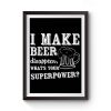I Make Beer Disappear Whats Your Superpower Premium Matte Poster
