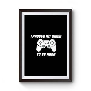 I Pause My Game To Be Here Console Game Premium Matte Poster