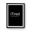 I Tired Funny Premium Matte Poster