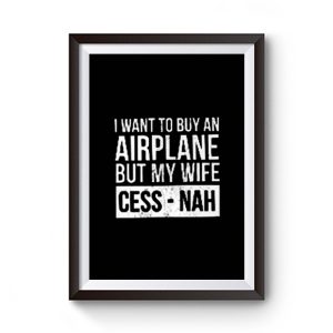 I Want To Buy An Airplane But My Wife Ces Nah Premium Matte Poster