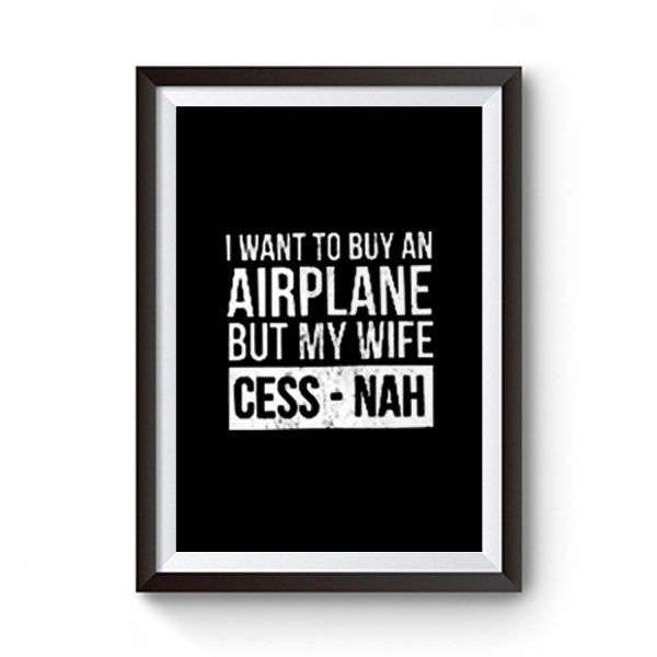I Want To Buy An Airplane But My Wife Ces Nah Premium Matte Poster