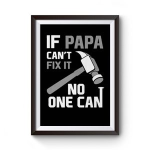 If Papa Cant Fix It No One Can Hammer Premium Matte Poster